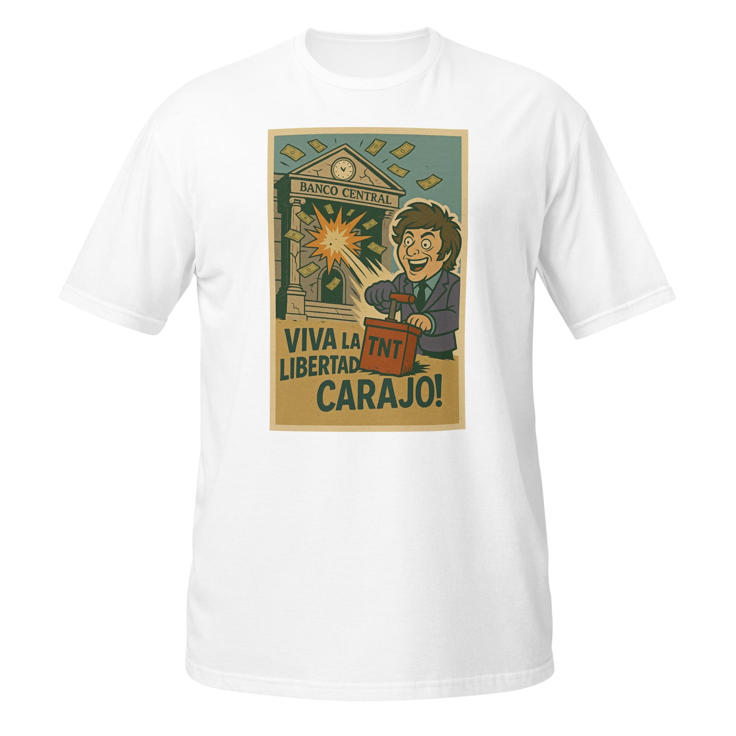 Mockup de camiseta unisex blanca softstyle con ilustración de Javier Milei detonado un banco central con un cubo de TNT y billetes volando, acompañado del texto “¡Viva la libertad carajo!”, diseño libertario protestatario.